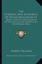 The Evidence And Authority Of Divine Revelation V1: Being A View Of The Testimony Of The Law And The Prophets To The Messiah (1816)