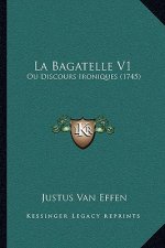 La Bagatelle V1: Ou Discours Ironiques (1745)