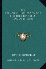 The French Churches Apology For The Church Of England (1706)