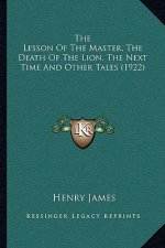 The Lesson Of The Master, The Death Of The Lion, The Next Time And Other Tales (1922)