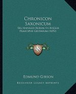 Chronicon Saxonicum: Seu Annales Rerum In Anglia Praecipue Gestarum (1692)