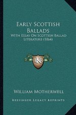 Early Scottish Ballads: With Essay On Scottish Ballad Literature (1864)