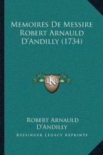 Memoires De Messire Robert Arnauld D'Andilly (1734)