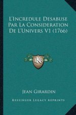 L'Incredule Desabuse Par La Consideration De L'Univers V1 (1766)