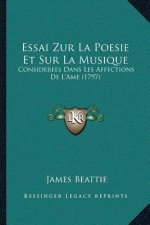 Essai Zur La Poesie Et Sur La Musique: Considerees Dans Les Affections De L'Ame (1797)
