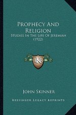 Prophecy And Religion: Studies In The Life Of Jeremiah (1922)