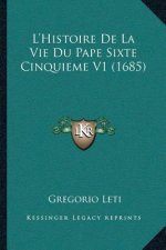 L'Histoire De La Vie Du Pape Sixte Cinquieme V1 (1685)