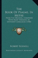 The Book Of Psalms, In Metre: From The Original, Compared With Many Versions, In Different Languages (1784)