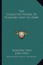 The Collected Works Of Humphry Davy V6 (1840)
