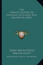 The Cabinet History of England, Scotland, and Ireland V6 (1836)