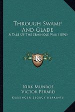 Through Swamp And Glade: A Tale Of The Seminole War (1896)