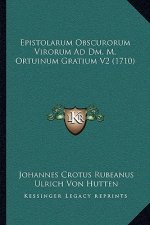 Epistolarum Obscurorum Virorum Ad Dm. M. Ortuinum Gratium V2 (1710)