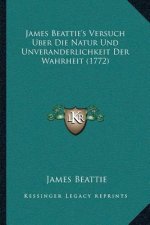 James Beattie's Versuch Uber Die Natur Und Unveranderlichkeit Der Wahrheit (1772)