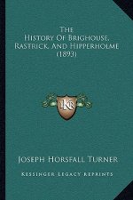 The History Of Brighouse, Rastrick, And Hipperholme (1893)