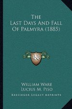 The Last Days And Fall Of Palmyra (1885)