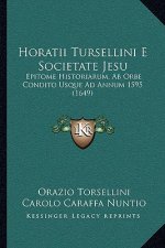 Horatii Tursellini E Societate Jesu: Epitome Historiarum, Ab Orbe Condito Usque Ad Annum 1595 (1649)