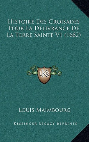 Histoire Des Croisades Pour La Delivrance De La Terre Sainte V1 (1682)