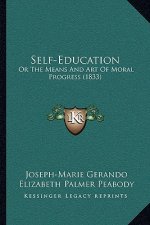 Self-Education: Or the Means and Art of Moral Progress (1833) or the Means and Art of Moral Progress (1833)