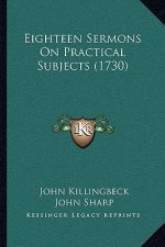 Eighteen Sermons On Practical Subjects (1730)