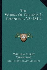 The Works Of William E. Channing V3 (1841)