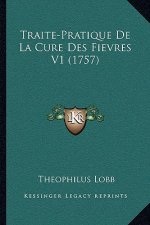 Traite-Pratique De La Cure Des Fievres V1 (1757)