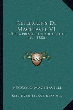 Reflexions De Machiavel V1: Sur La Premiere Decade De Tite Live (1782)