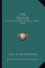 The Tattler: Or The History Of Patty Steele (1863)