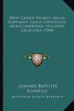 Dion Cassius Nicaeus, Aelius Spartianus, Julius Capitolinus, Aelius Lampridius, Vulcatius Gallicanus (1544)