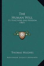The Human Will: Its Functions And Freedom (1867)