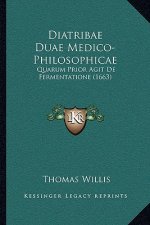 Diatribae Duae Medico-Philosophicae: Quarum Prior Agit De Fermentatione (1663)