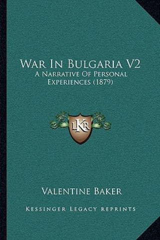 War In Bulgaria V2: A Narrative Of Personal Experiences (1879)