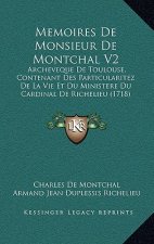 Memoires De Monsieur De Montchal V2: Archeveque De Toulouse, Contenant Des Particularitez De La Vie Et Du Ministere Du Cardinal De Richelieu (1718)