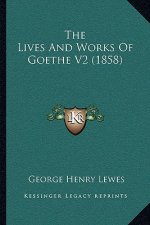 The Lives And Works Of Goethe V2 (1858)