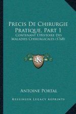 Precis De Chirurgie Pratique, Part 1: Contenant L'Histoire Des Maladies Chirurgicales (1768)