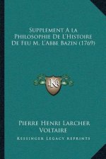 Supplement A la Philosophie De L'Histoire De Feu M. L'Abbe Bazin (1769)