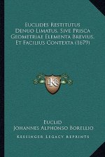 Euclides Restitutus Denuo Limatus, Sive Prisca Geometriae Elementa Brevius, Et Facilius Contexta (1679)