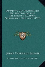 Sammlung Der Wichtigsten, Die Staatsverfassung Des Erzstifts Salzburg Betreffenden Urkunden (1792)