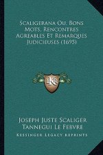 Scaligerana Ou, Bons Mots, Rencontres Agreables Et Remarques Judicieuses (1695)