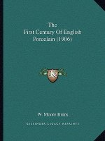 The First Century Of English Porcelain (1906)