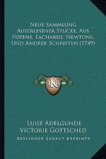 Neue Sammlung Auserlesener Stucke, Aus Popens, Eachards, Newtons, Und Andrer Schriften (1749)