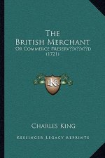 The British Merchant: Or Commerce Preservacentsa -A Centsd (1721)