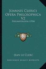 Joannis Clerici Opera Philosophica V2: Pneumatologia (1704)