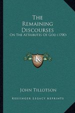 The Remaining Discourses: On The Attributes Of God (1700)