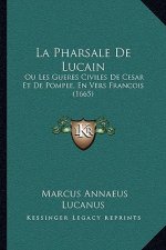 La Pharsale De Lucain: Ou Les Gueres Civiles De Cesar Et De Pompee, En Vers Francois (1665)