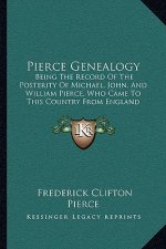 Pierce Genealogy: Being The Record Of The Posterity Of Michael, John, And William Pierce, Who Came To This Country From England (1889)