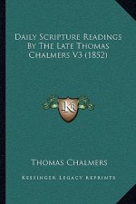 Daily Scripture Readings By The Late Thomas Chalmers V3 (1852)