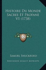 Histoire Du Monde Sacree Et Profane V1 (1738)