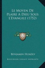 Le Moyen De Plaire A Dieu Sous L'Evangile (1752)