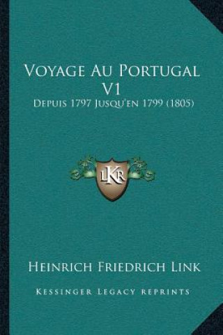 Voyage Au Portugal V1: Depuis 1797 Jusqu'en 1799 (1805)