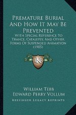 Premature Burial And How It May Be Prevented: With Special Reference To Trance, Catalepsy, And Other Forms Of Suspended Animation (1905)